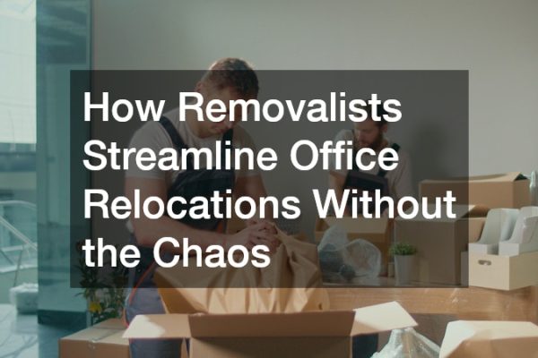How Removalists Streamline Office Relocations Without the Chaos